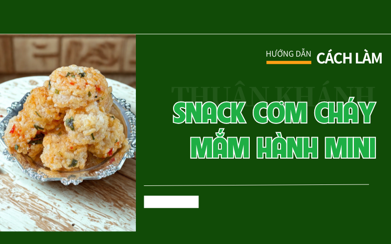 Cách Làm Snack Cơm Cháy Mắm Hành Mini Giòn Rụm, Nhanh Gọn Tại Nhà