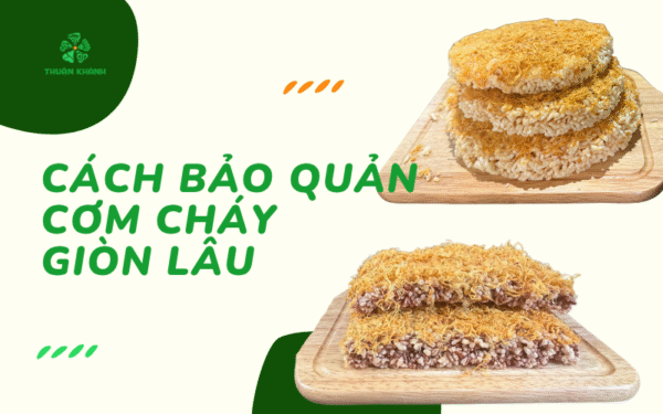 Cách Bảo Quản Cơm Cháy Giòn Lâu, Không Bị Mềm Ỉu