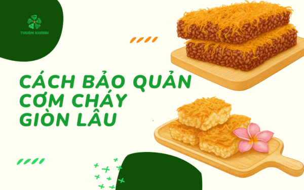 Cách Bảo Quản Cơm Cháy Giòn Lâu: Mẹo Giữ Vị Ngon, Không Bị Ỉu