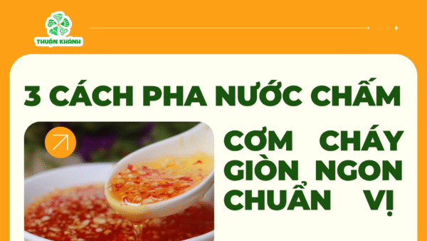 3 Cách Pha Nước Chấm Cơm Cháy Giòn Ngon Chuẩn Vị