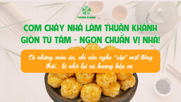 Cơm Cháy Nhà Làm – Ngon Từ Tấm Lòng, Sang Từ Chất Việt