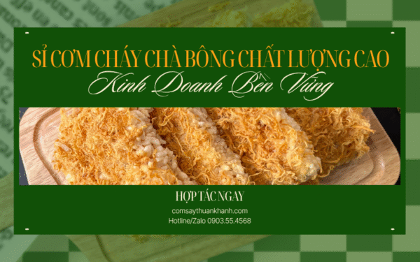 Sỉ Cơm Cháy Chà Bông Chất Lượng Cao – Kinh Doanh Bền Vững