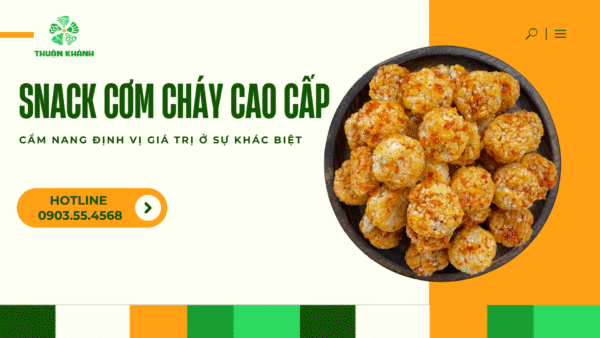 Snack Cơm Cháy Cao Cấp – Định Vị Giá Trị Ở Sự Khác Biệt
