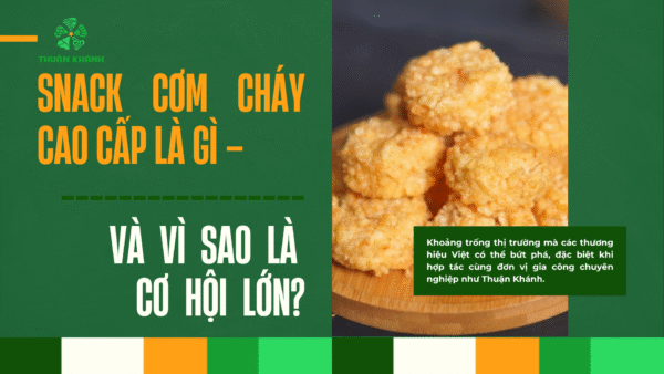 Snack Cơm Cháy Cao Cấp – Định Vị Giá Trị Ở Sự Khác Biệt