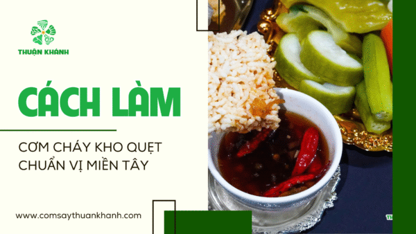 CÁCH LÀM CƠM CHÁY KHO QUẸT CHUẨN VỊ MIỀN TÂY
