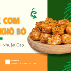 Giới thiệu cơm cháy Thuận Khánh 22 Snack Cơm Cháy Khô Bò – Nhập Sỉ Lợi Nhuận Cao