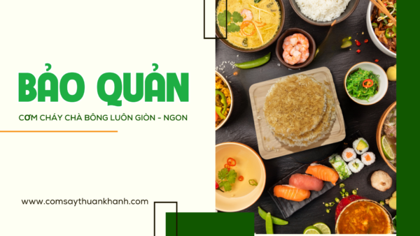 Bảo Quản Cơm Cháy Chà Bông Luôn Giòn – Ngon