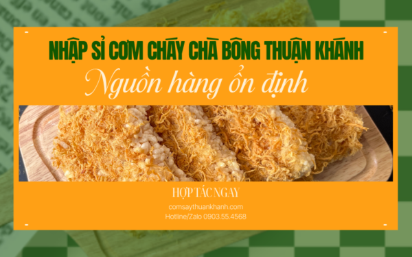 Nhập sỉ cơm cháy chà bông Thuận Khánh | Nguồn hàng ổn định 2026