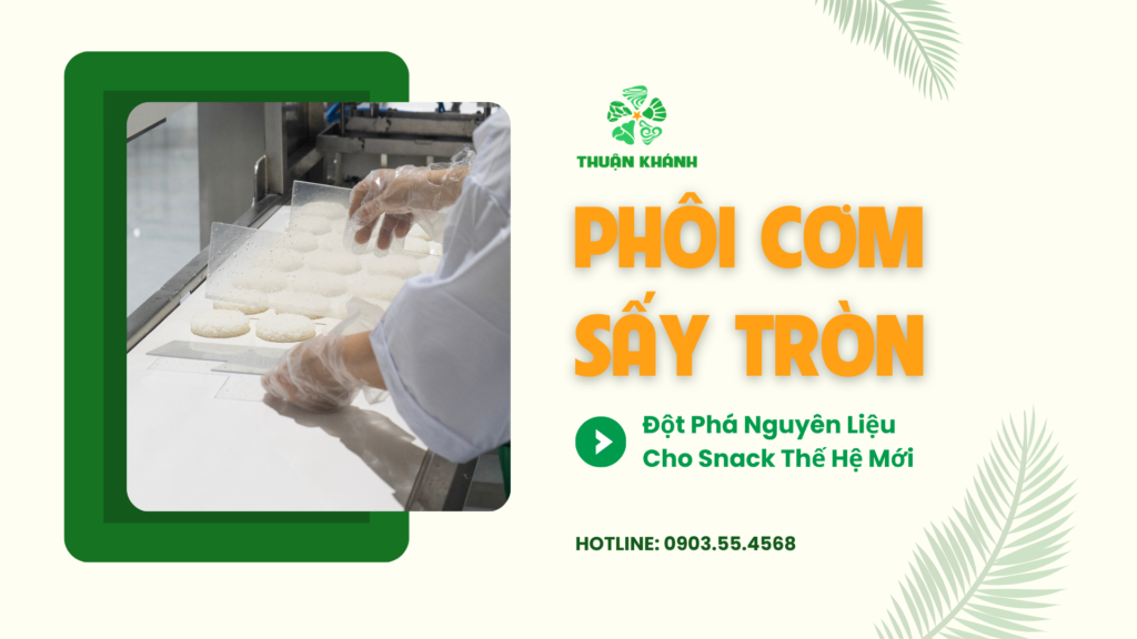 Phôi Cơm Sấy Tròn – Đột Phá Nguyên Liệu Cho Snack Thế Hệ Mới
