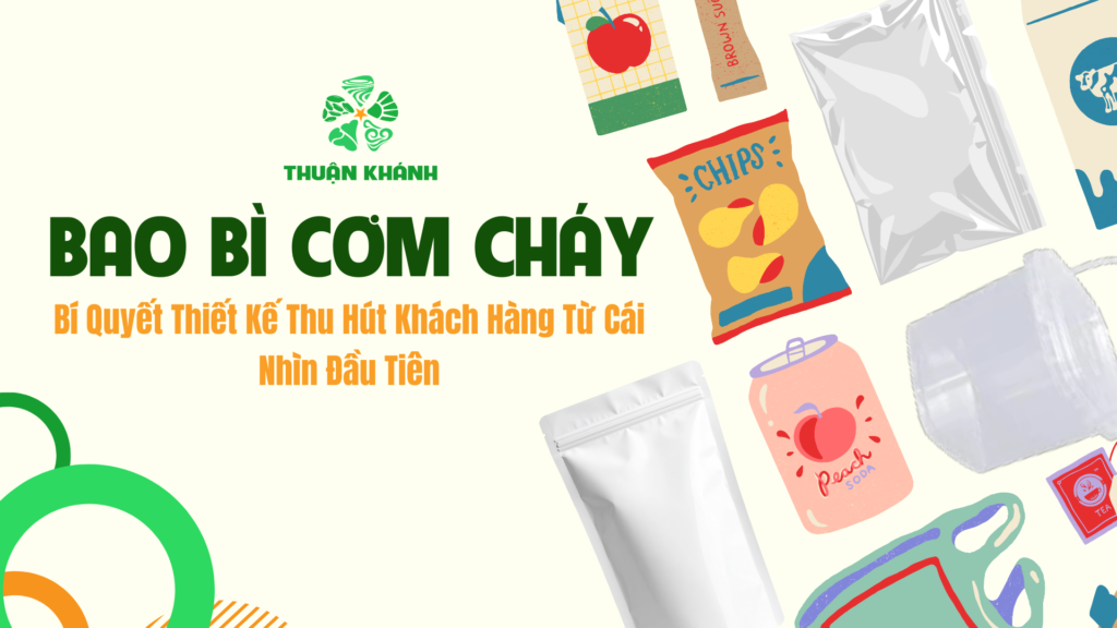 Bao Bì Cơm Cháy – Bí Quyết Thiết Kế Thu Hút Khách Hàng Từ Cái Nhìn Đầu Tiên