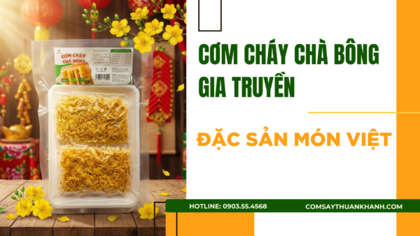 CƠM CHÁY CHÀ BÔNG GIA TRUYỀN: ĐẶC SẢN MÓN VIỆT
