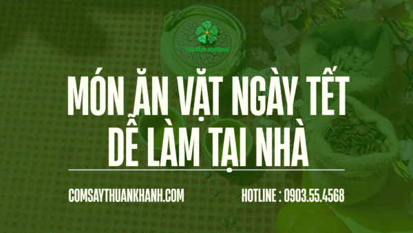 MÓN ĂN VẶT NGÀY TẾT DỄ LÀM TẠI NHÀ