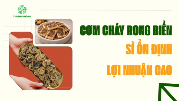 Cơm Cháy Rong Biển Thuận Khánh – Sỉ Ổn Định, Lợi Nhuận Cao