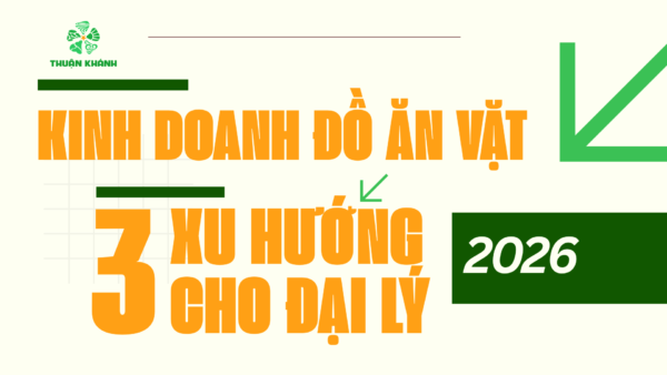 Kinh doanh đồ ăn vặt 2026: 3 xu hướng bùng nổ lợi nhuận