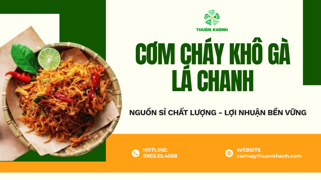 Cơm cháy khô gà lá chanh Thuận Khánh – Nguồn sỉ chất lượng, lợi nhuận bền vững