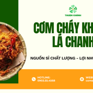 Cơm cháy khô gà lá chanh Thuận Khánh – Nguồn sỉ chất lượng, lợi nhuận bền vững