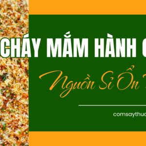 Cơm cháy mắm hành chay Thuận Khánh – Nguồn sỉ ổn định, tối ưu lợi nhuận
