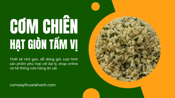 Cơm chiên hạt giòn tẩm vị Thuận Khánh | Nguồn sỉ hạt rời uy tín