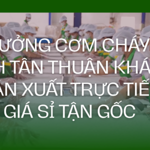 Xưởng cơm cháy Bình Tân Thuận Khánh | Sản xuất trực tiếp, giá sỉ tận gốc