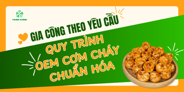 Gia Công Theo Yêu Cầu: Quy Trình OEM CƠM CHÁY CHUẨN HÓA