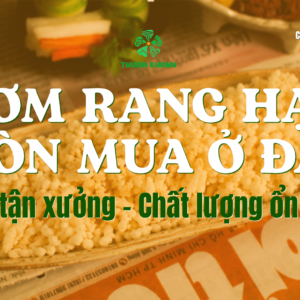Cơm rang hạt giòn mua ở đâu giá sỉ tận xưởng, chất lượng ổn định?