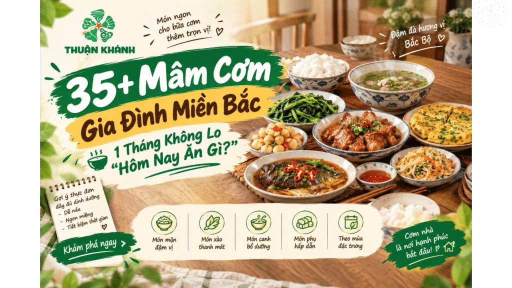 35+ Mâm Cơm Gia Đình Miền Bắc: 1 Tháng Không Lo “Hôm Nay Ăn Gì?”