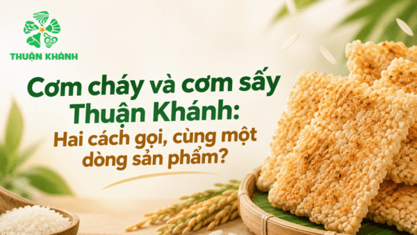 Cơm cháy và cơm sấy Thuận Khánh: Hai cách gọi, cùng một dòng sản phẩm?