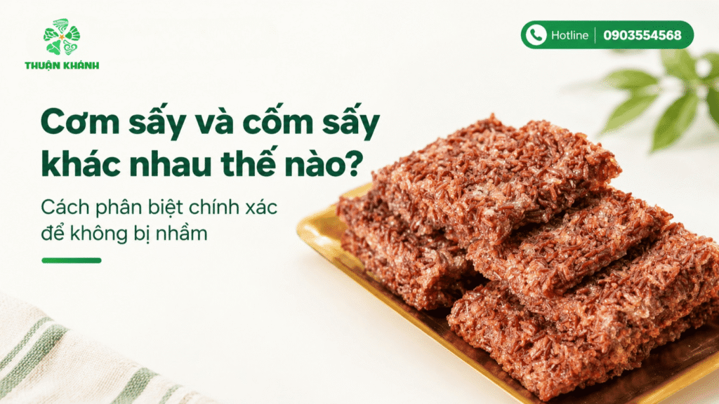 Cơm sấy và cốm sấy khác nhau thế nào? Cách phân biệt chính xác để không bị nhầm