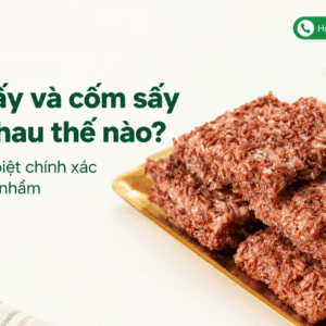 Cơm sấy và cốm sấy khác nhau thế nào? Cách phân biệt chính xác để không bị nhầm