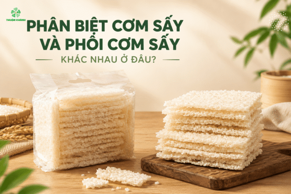 Phân Biệt Cơm Sấy Và Phôi Cơm Sấy - Chỉ Với 5 Tiêu Chí Từ Thuận Khánh 1 Phân Biệt Cơm Sấy Và Phôi Cơm Sấy: Khác Nhau Ở Đâu?